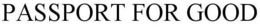 PASSPORT FOR GOOD trademark