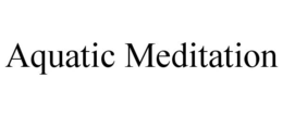 AQUATIC MEDITATION trademark
