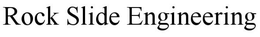 ROCK SLIDE ENGINEERING trademark