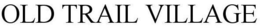 OLD TRAIL VILLAGE trademark