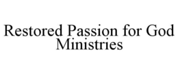 RESTORED PASSION FOR GOD MINISTRIES trademark