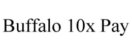 BUFFALO 10X PAY trademark