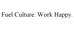 FUEL CULTURE. WORK HAPPY. trademark