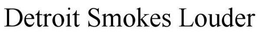 DETROIT SMOKES LOUDER trademark