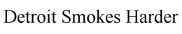 DETROIT SMOKES HARDER trademark