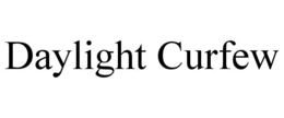 DAYLIGHT CURFEW trademark