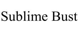 SUBLIME BUST trademark