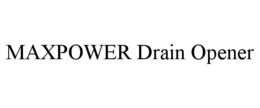 MAXPOWER DRAIN OPENER trademark