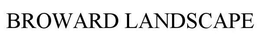 BROWARD LANDSCAPE trademark