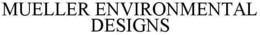 MUELLER ENVIRONMENTAL DESIGNS trademark