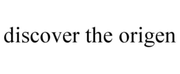 DISCOVER THE ORIGEN trademark