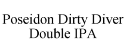 POSEIDON DIRTY DIVER DOUBLE IPA trademark