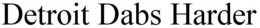 DETROIT DABS HARDER trademark