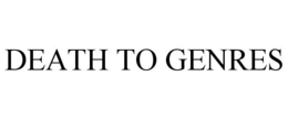 DEATH TO GENRES trademark