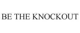 BE THE KNOCKOUT trademark