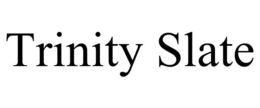 TRINITY SLATE trademark