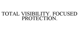 TOTAL VISIBILITY. FOCUSED PROTECTION. trademark