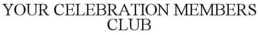 YOUR CELEBRATION MEMBERS CLUB trademark