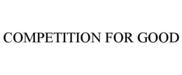 COMPETITION FOR GOOD trademark