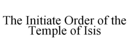THE INITIATE ORDER OF THE TEMPLE OF ISIS trademark