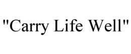 "CARRY LIFE WELL" trademark