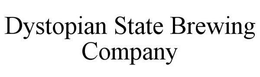 DYSTOPIAN STATE BREWING COMPANY trademark