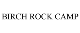 BIRCH ROCK CAMP trademark
