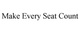 MAKE EVERY SEAT COUNT trademark