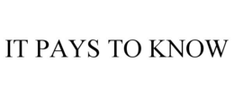 IT PAYS TO KNOW trademark
