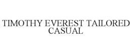TIMOTHY EVEREST TAILORED CASUAL trademark