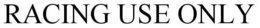 RACING USE ONLY trademark