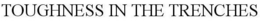 TOUGHNESS IN THE TRENCHES trademark