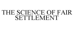 THE SCIENCE OF FAIR SETTLEMENT trademark