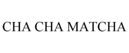 CHA CHA MATCHA trademark