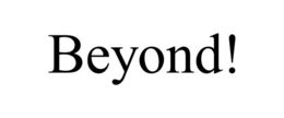BEYOND! trademark