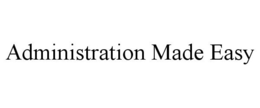 ADMINISTRATION MADE EASY trademark