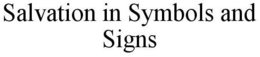 SALVATION IN SYMBOLS AND SIGNS trademark