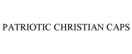 PATRIOTIC CHRISTIAN CAPS trademark