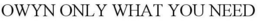 OWYN ONLY WHAT YOU NEED trademark