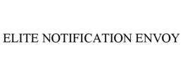 ELITE NOTIFICATION ENVOY trademark