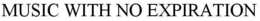 MUSIC WITH NO EXPIRATION trademark