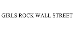GIRLS ROCK WALL STREET trademark