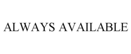 ALWAYS AVAILABLE trademark
