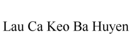 LAU CA KEO BA HUYEN trademark