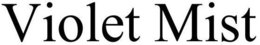 VIOLET MIST trademark