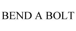 BEND A BOLT trademark