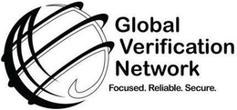 GLOBAL VERIFICATION NETWORK FOCUSED. RELIABLE. SECURE. trademark