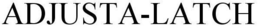 ADJUSTA-LATCH trademark