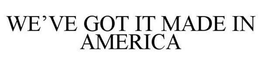 WE'VE GOT IT MADE IN AMERICA trademark