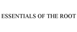 ESSENTIALS OF THE ROOT trademark